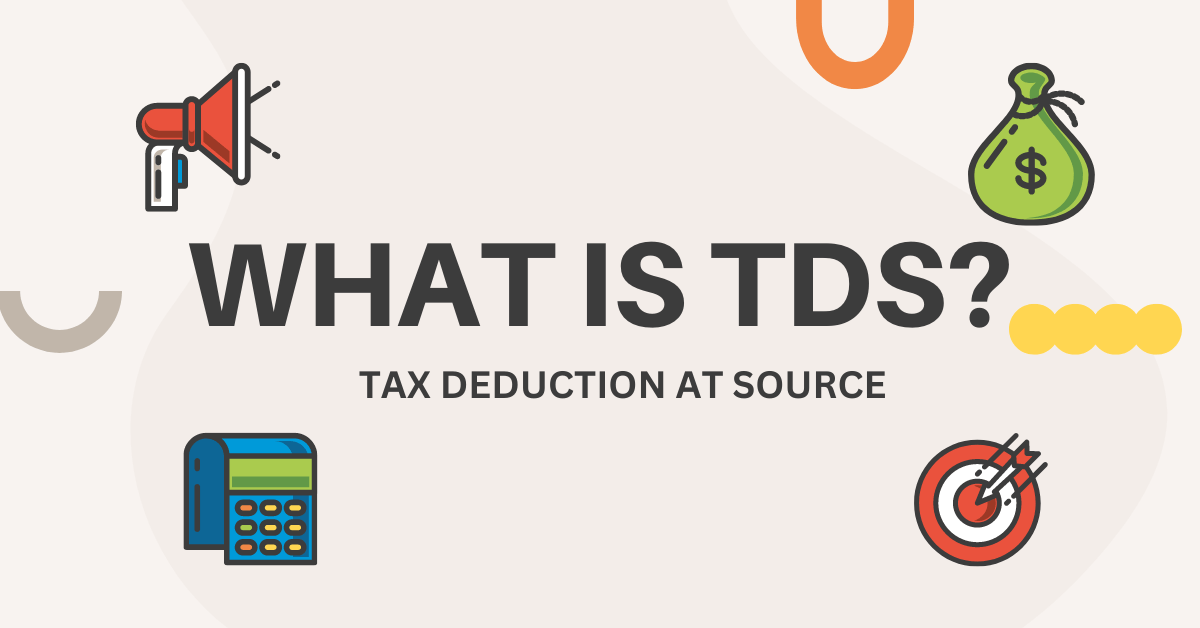 What Is Tds All About Tax Deduction At Source 7404